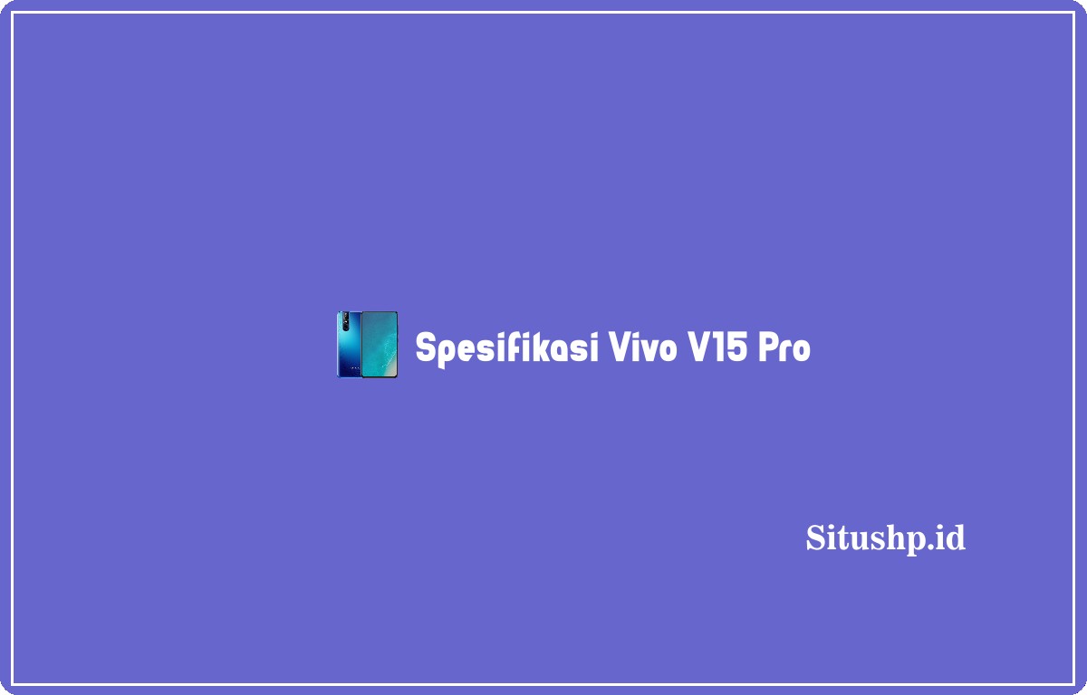 Spesifikasi Vivo V15 Pro