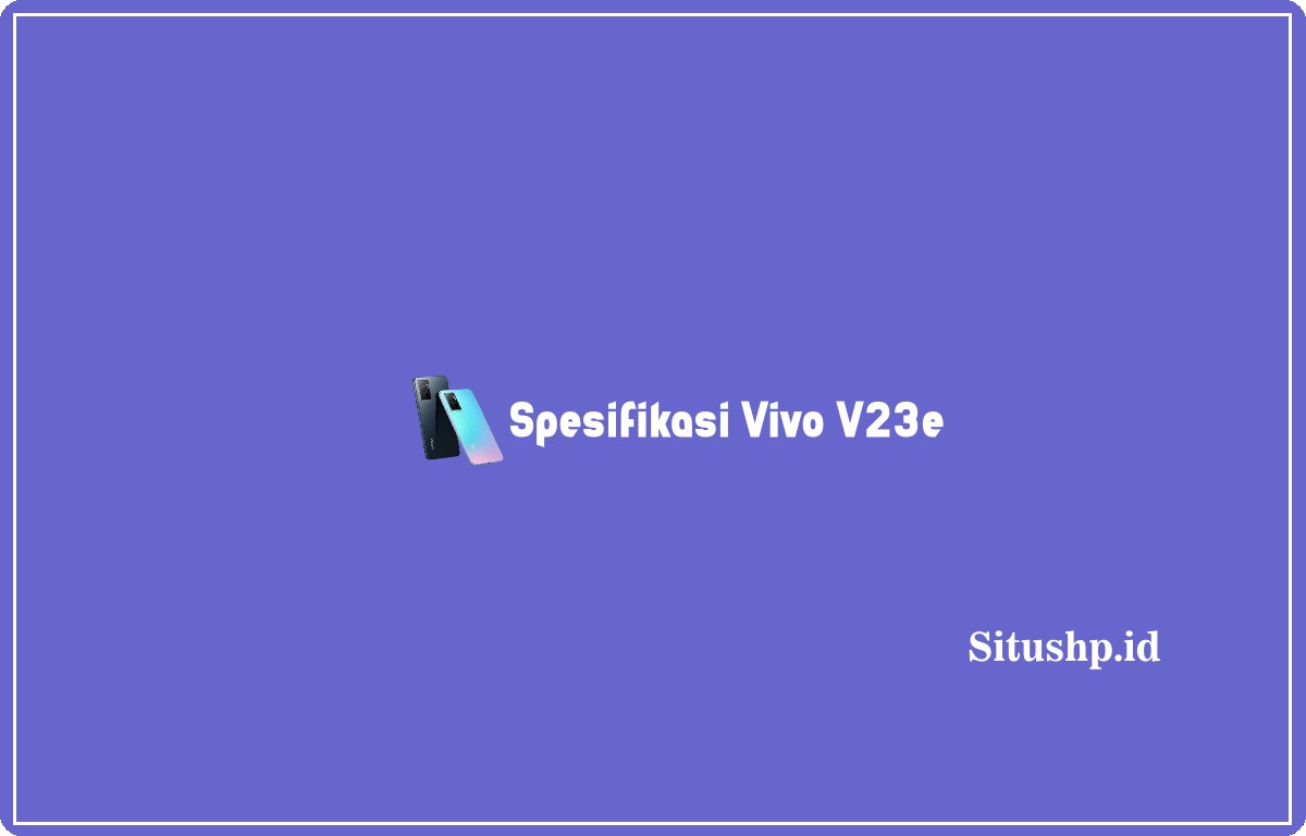 Spesifikasi Vivo V23e