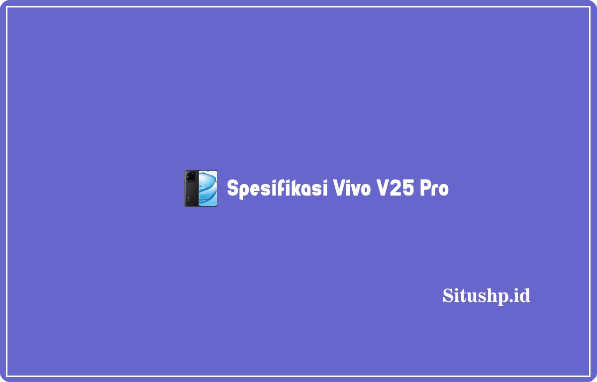 Spesifikasi Vivo V25 Pro