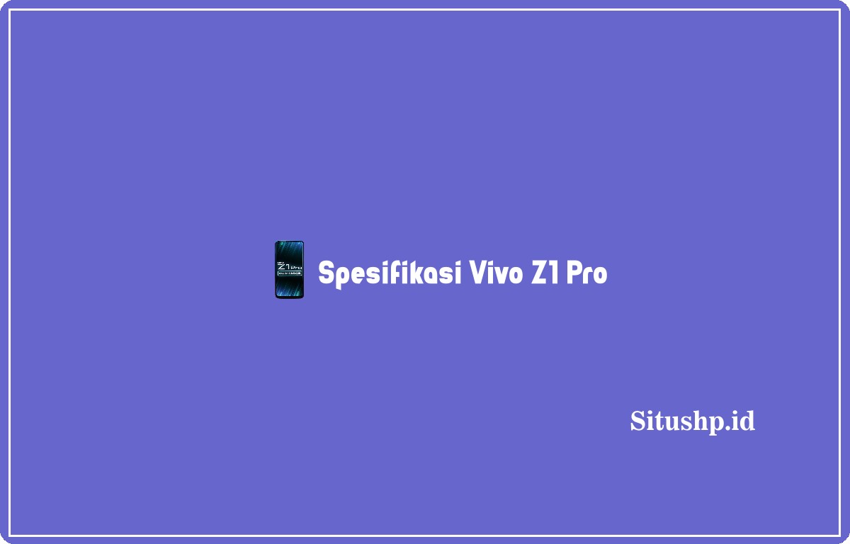 Spesifikasi Vivo Z1 Pro