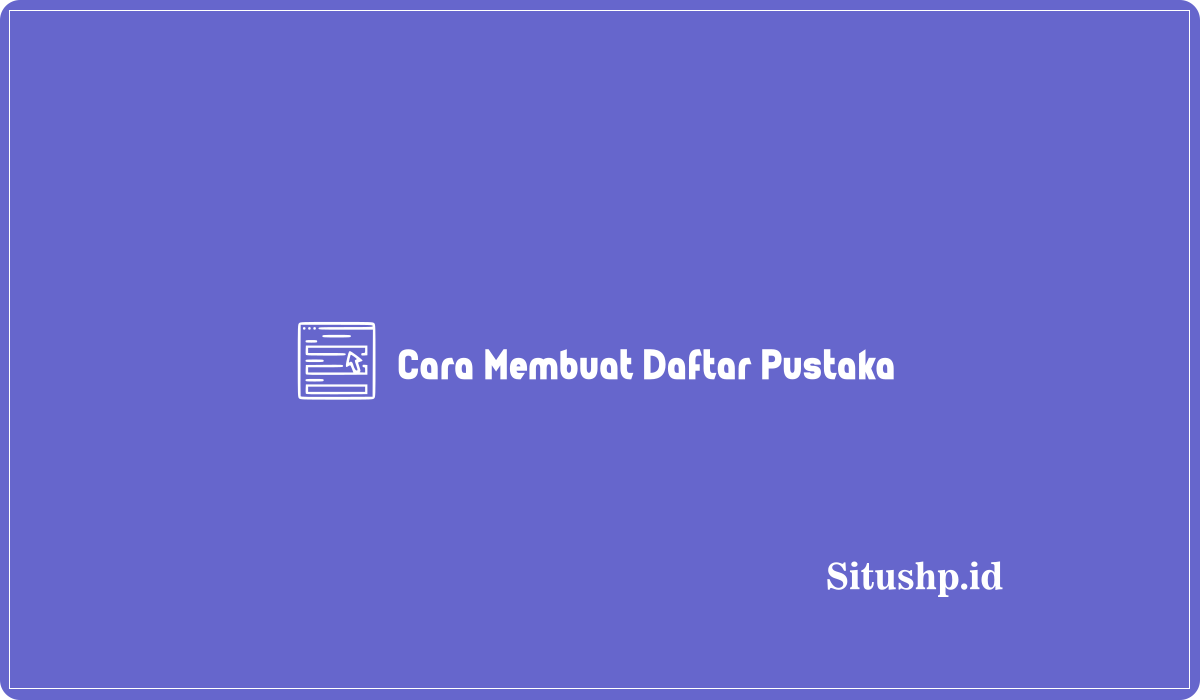 Cara Membuat Daftar Pustaka