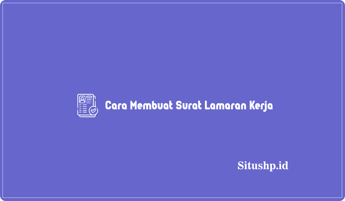 Cara Membuat Surat Lamaran Kerja