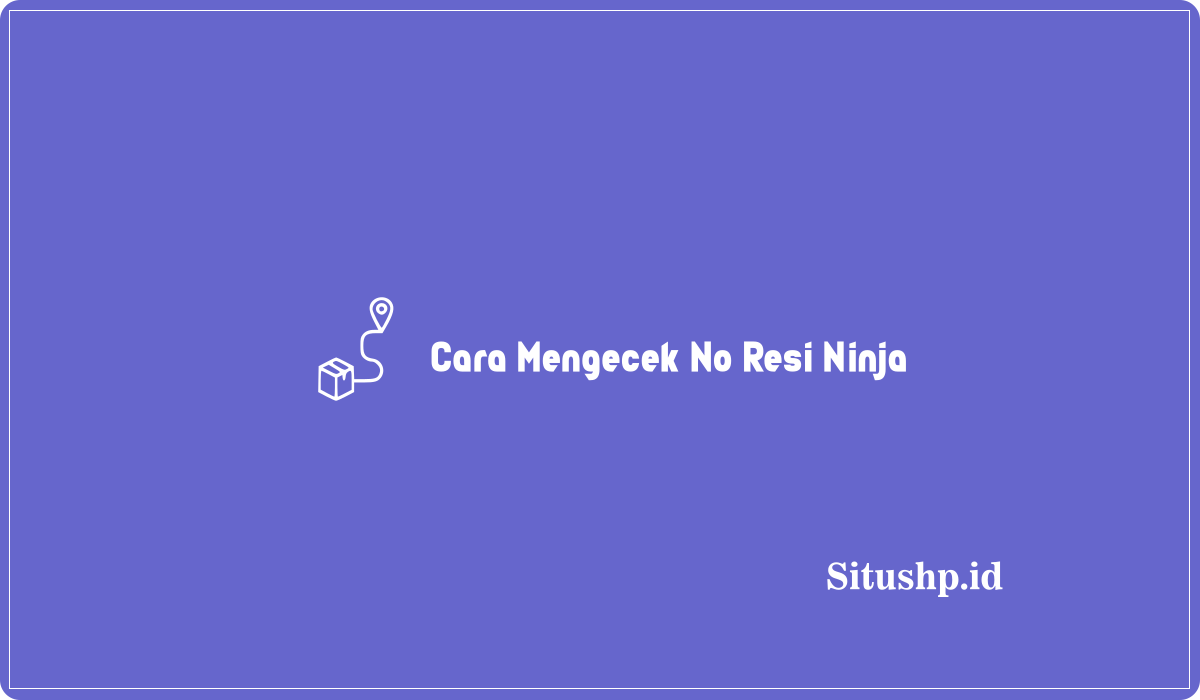 Cara Mengecek No Resi Ninja