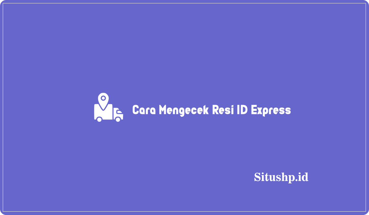 Cara Mengecek Resi ID Express