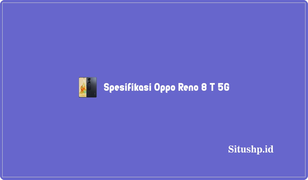 Spesifikasi Oppo Reno 8 T 5G