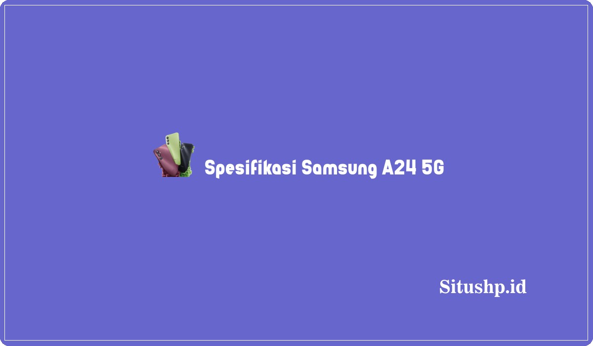 Spesifikasi Samsung A24 5G