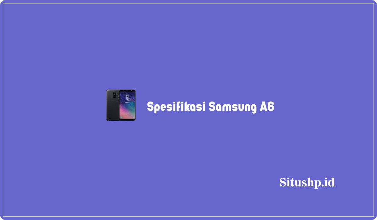 Spesifikasi Samsung A6