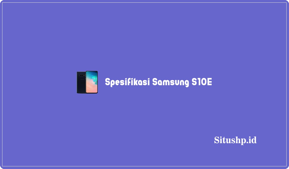 Spesifikasi Samsung S10E