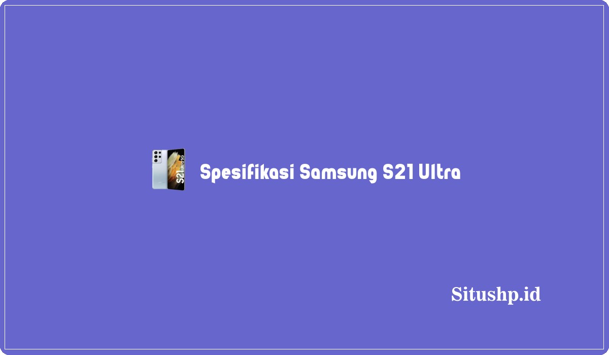 Spesifikasi Samsung S21 Ultra