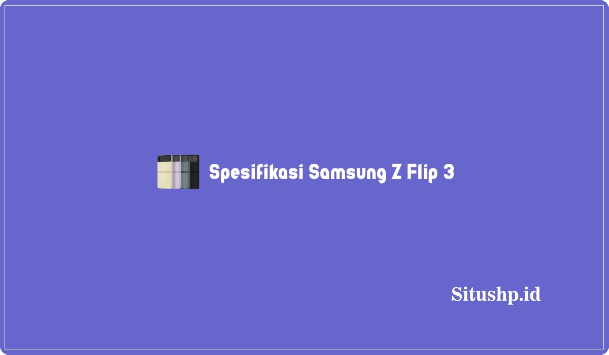 Spesifikasi Samsung Z Flip 3