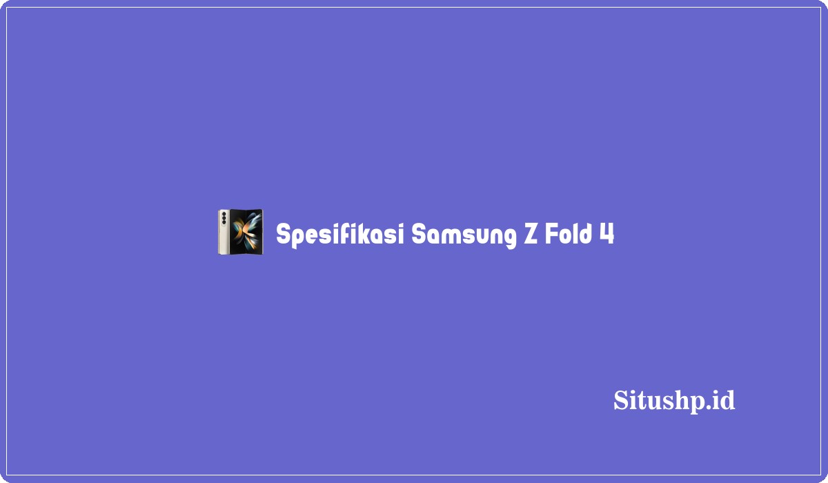 Spesifikasi Samsung Z Fold 4