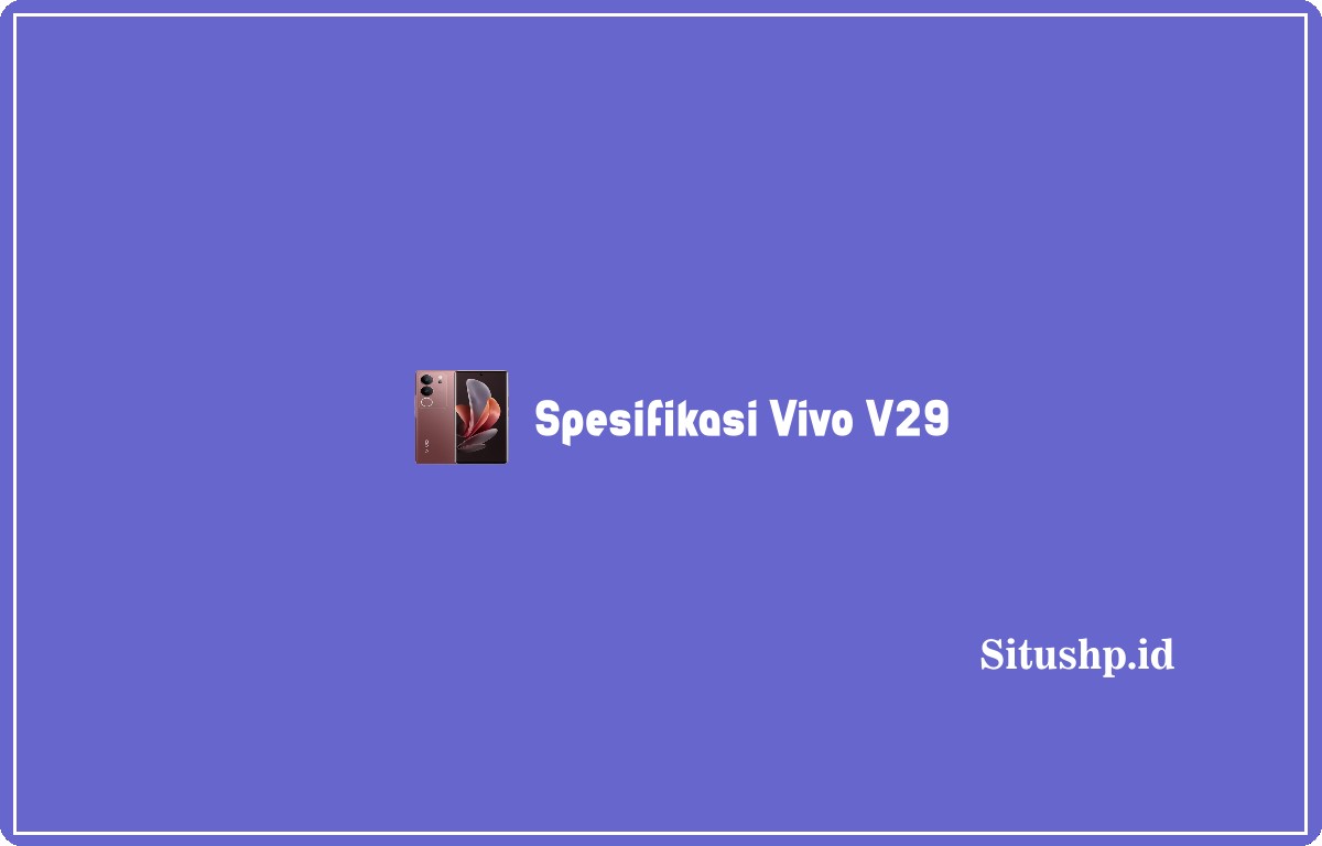 Spesifikasi Vivo V29