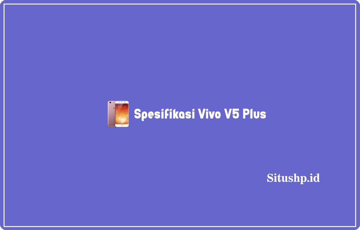 Spesifikasi Vivo V5 Plus