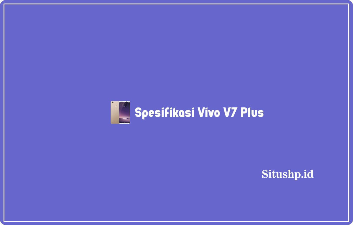 Spesifikasi Vivo V7 Plus