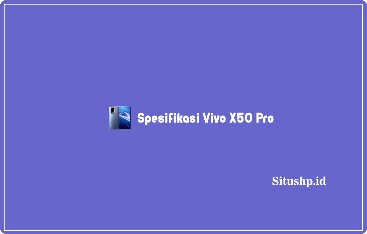 Spesifikasi Vivo X50 Pro