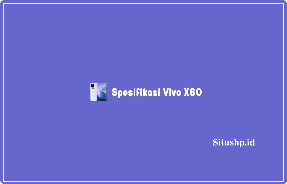 Spesifikasi Vivo X60