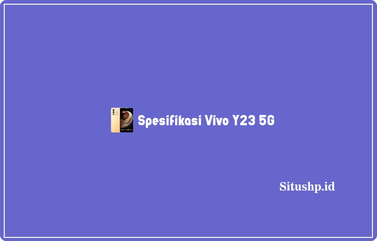 Spesifikasi Vivo Y23 5G