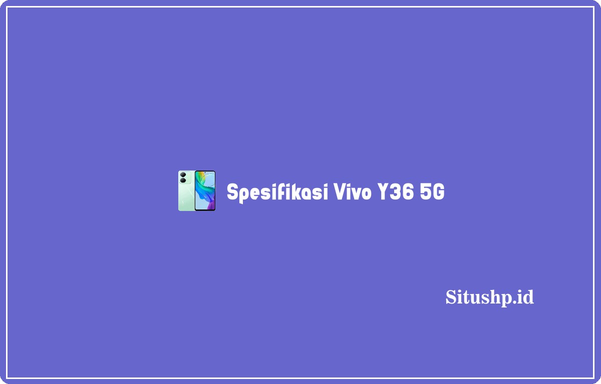 Spesifikasi Vivo Y36 5G