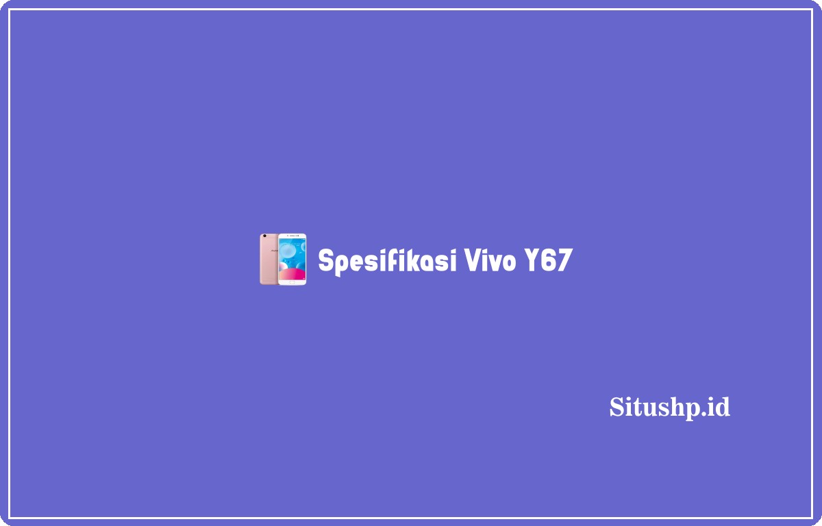 Spesifikasi Vivo Y67