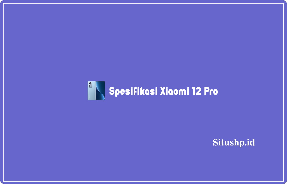 Spesifikasi Xiaomi 12 Pro