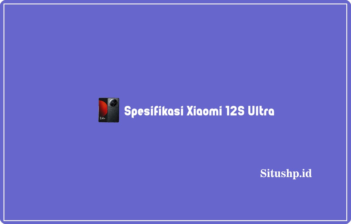 spesifikasi Xiaomi 12s Ultra