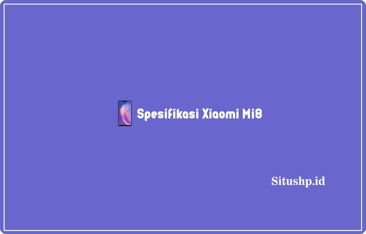 spesifikasi Xiaomi Mi8