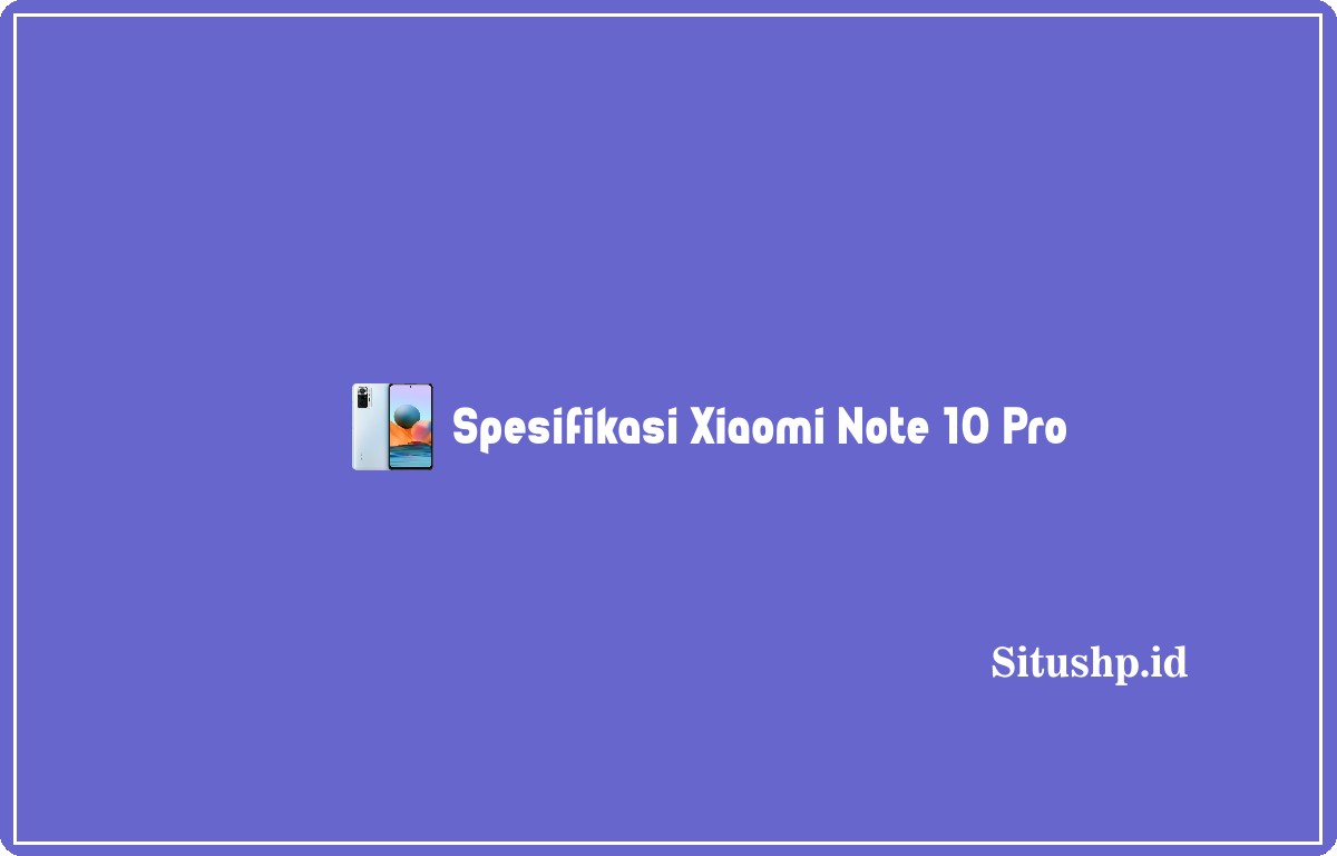 Spesifikasi Xiaomi Note 10 Pro