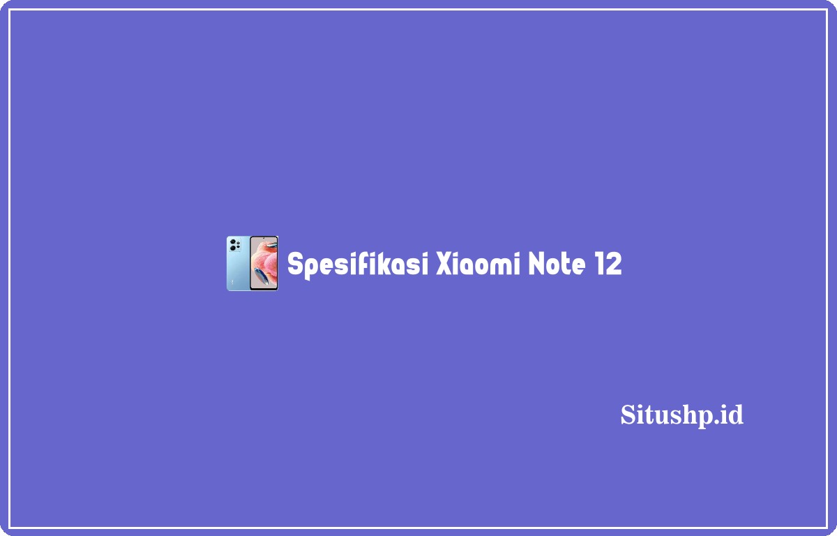 Spesifikasi Xiaomi Note 12