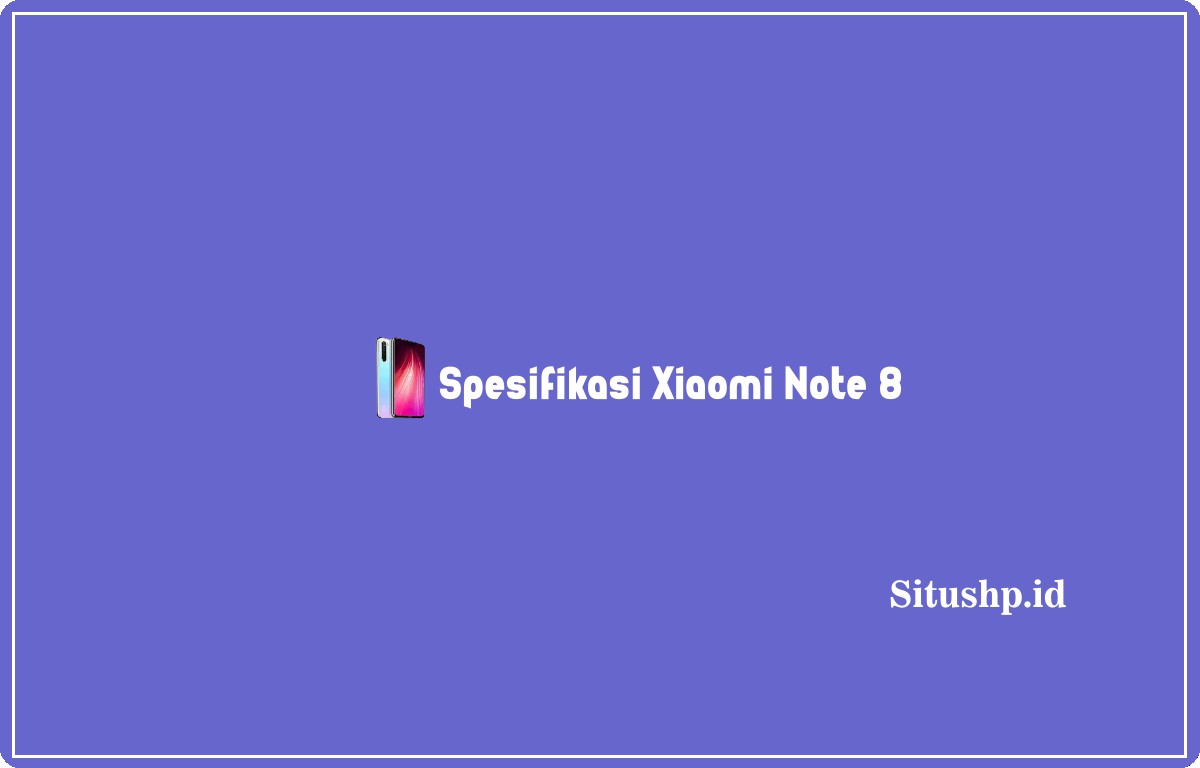 Spesifikasi Xiaomi Note 8