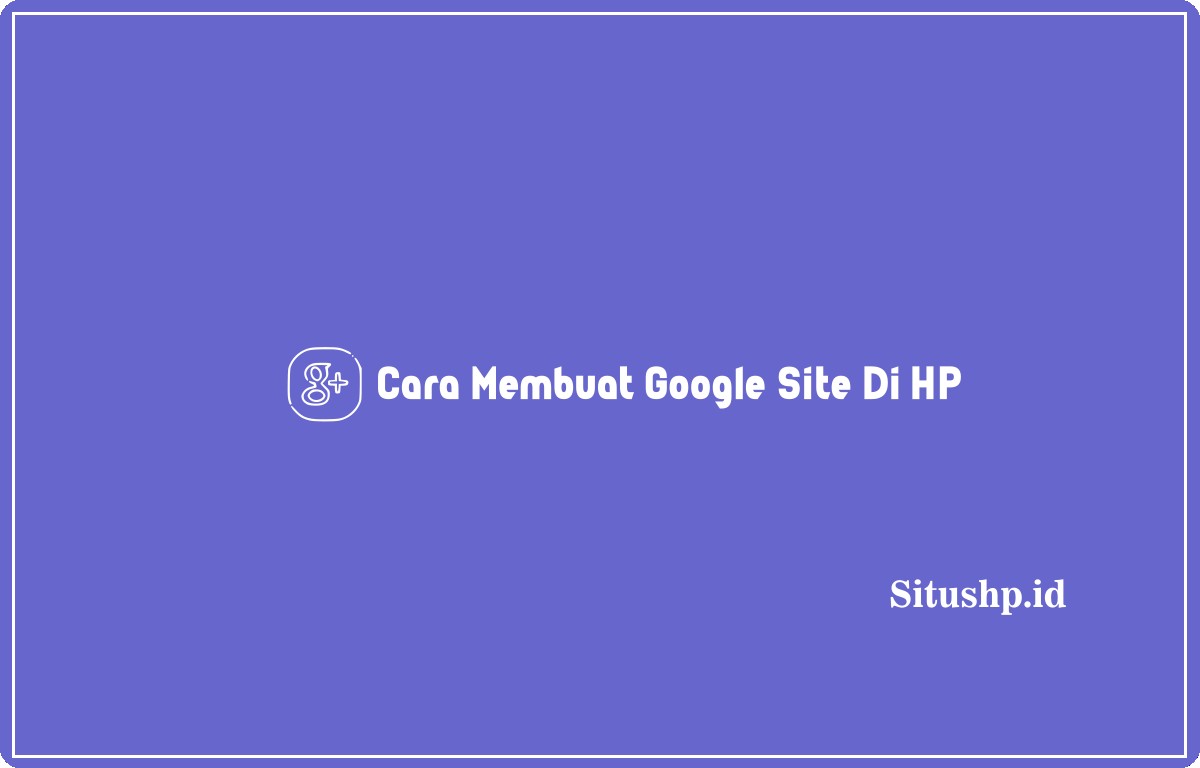 Cara Membuat Google Site di HP