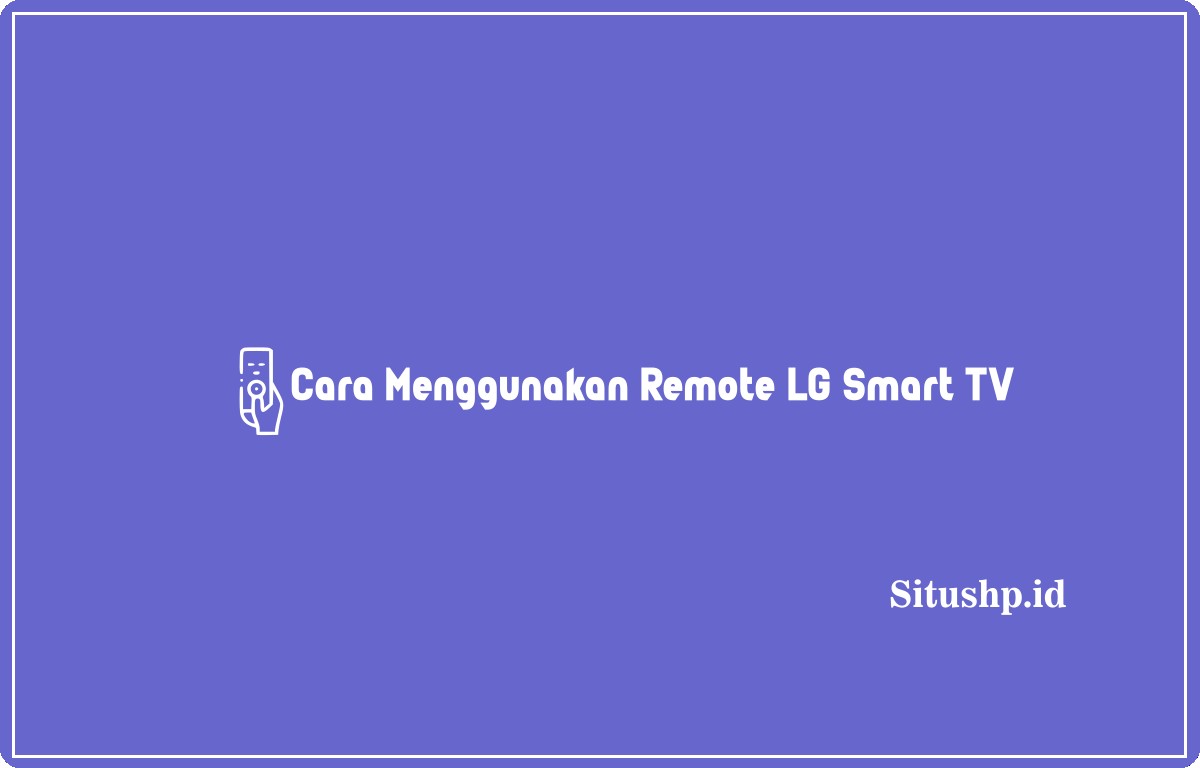 Cara menggunakan remote LG Smart TV