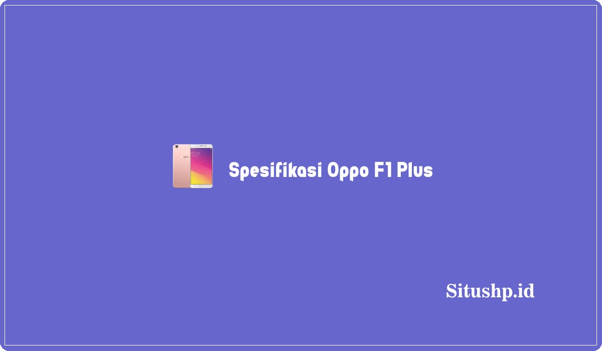 Spesifikasi Oppo F1 Plus