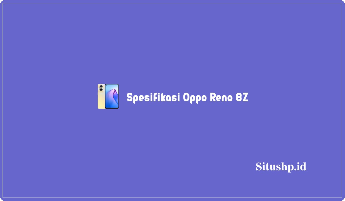 Spesifikasi Oppo Reno 8Z