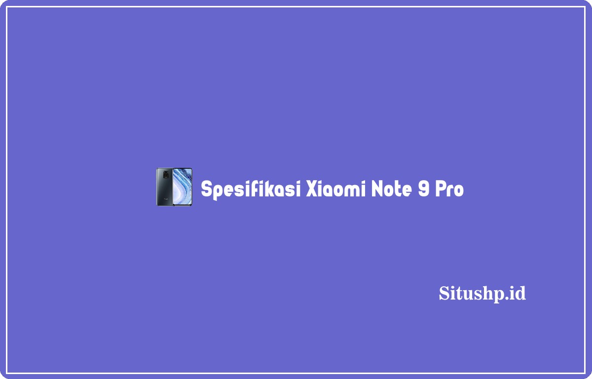 Spesifikasi Xiaomi Note 9 Pro