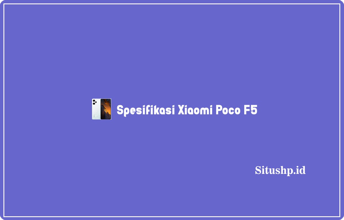 Spesifikasi Xiaomi Poco F5