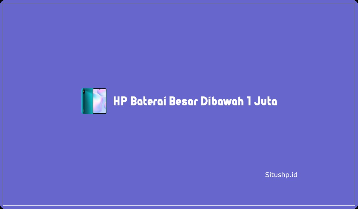 HP Baterai Besar Dibawah 1 Juta