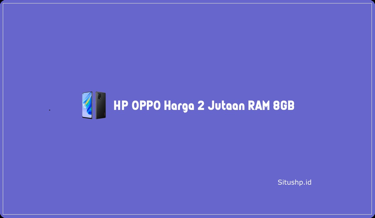 HP OPPO Harga 2 Jutaan RAM 8GB