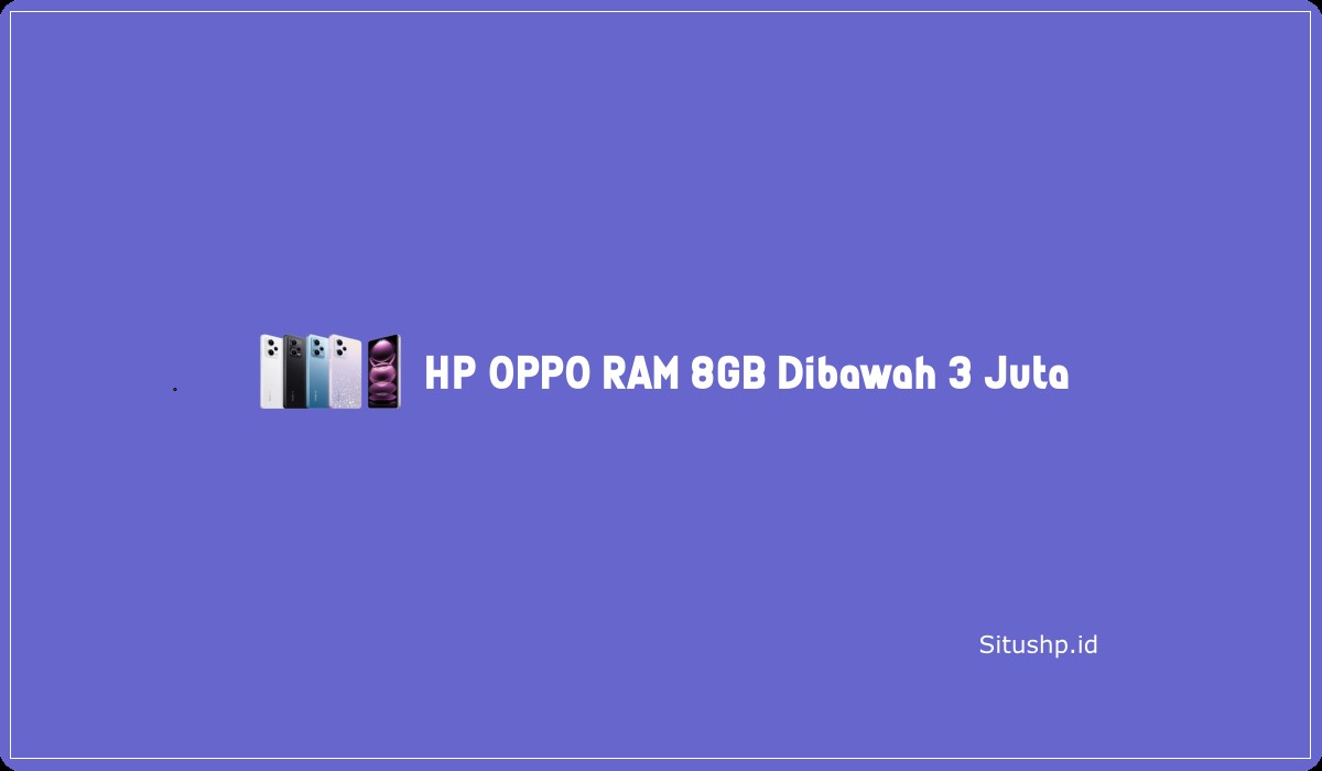 HP OPPO RAM 8GB Dibawah 3 Juta