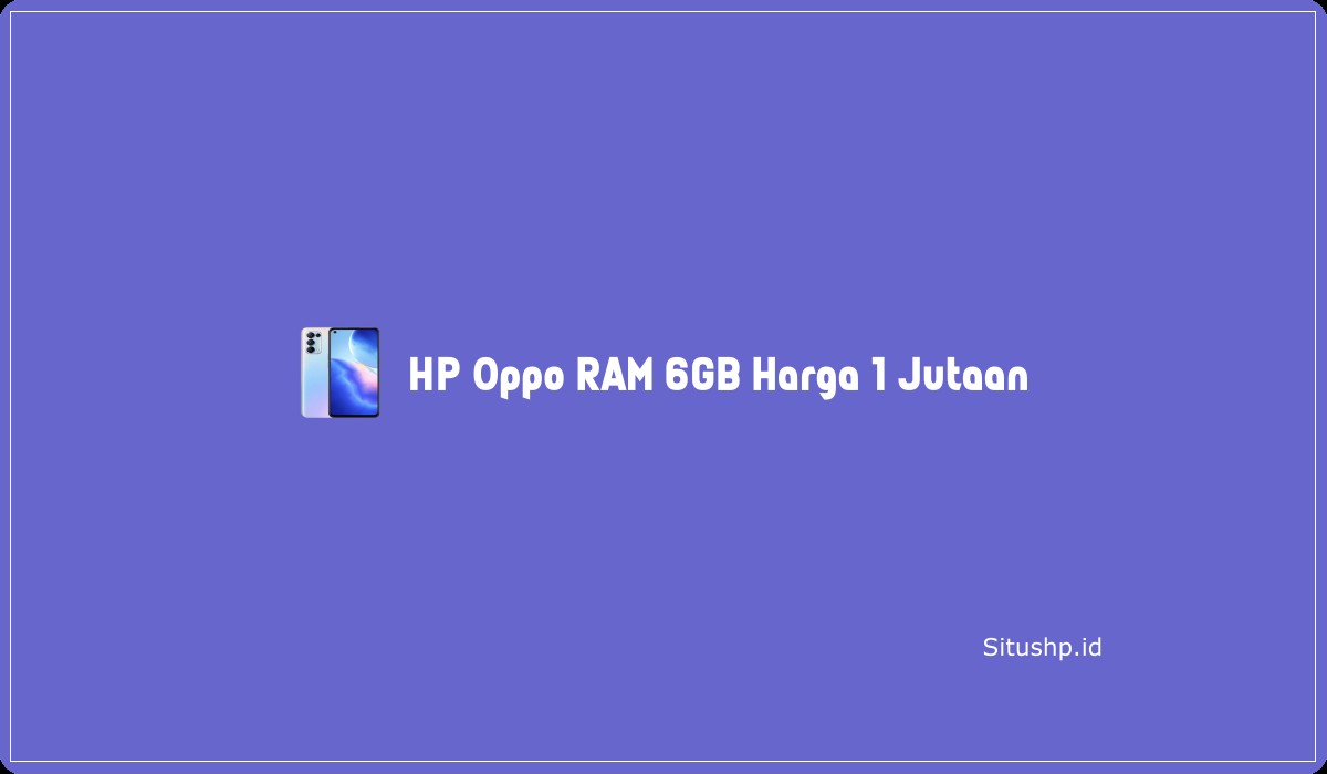 HP Oppo RAM 6GB Harga 1 Jutaan