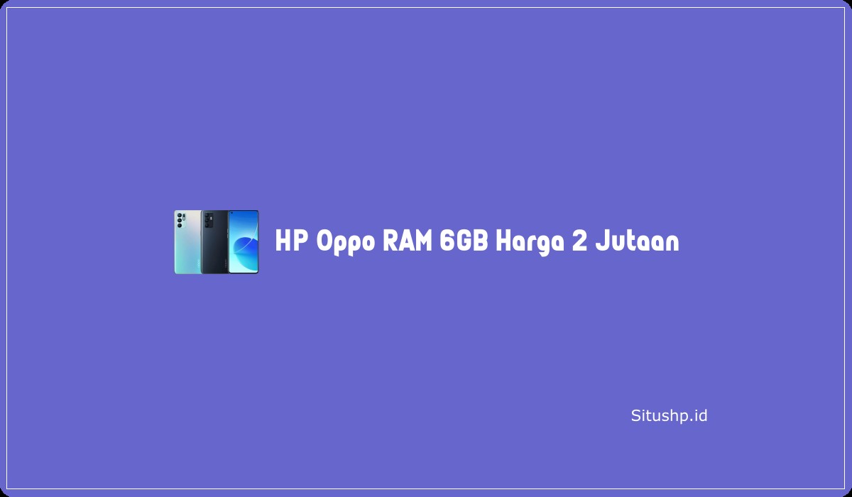 HP Oppo RAM 6GB Harga 2 Jutaan