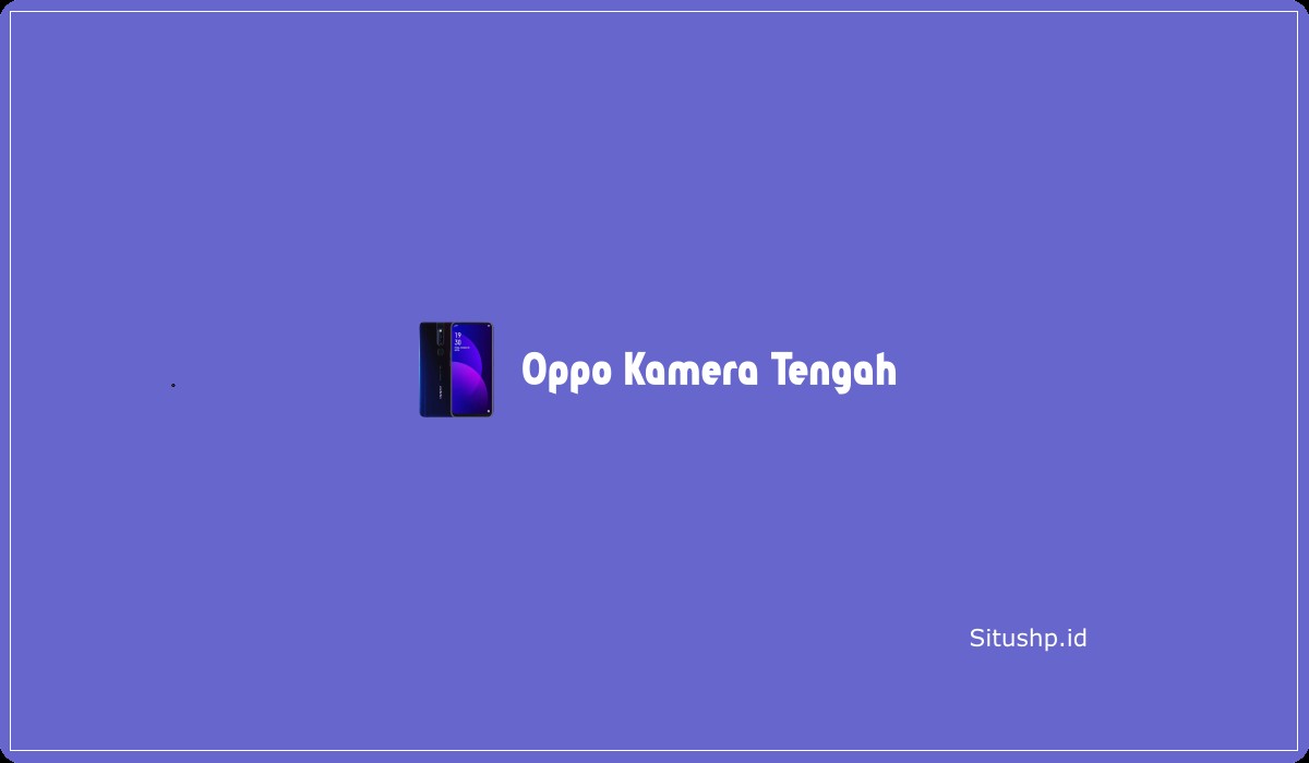 Oppo Kamera Tengah