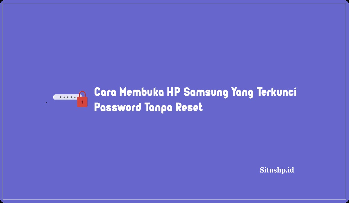 Cara Membuka HP Samsung Yang Terkunci Password Tanpa Reset