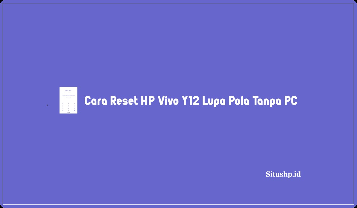 Cara Reset HP Vivo Y12 Lupa Pola Tanpa PC