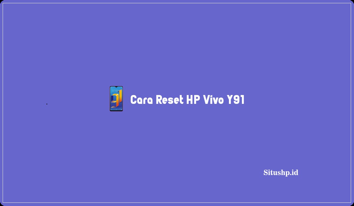 Cara Reset HP Vivo Y91