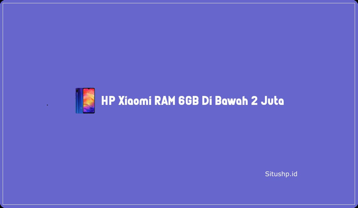 HP Xiaomi RAM 6GB Di Bawah 2 Juta