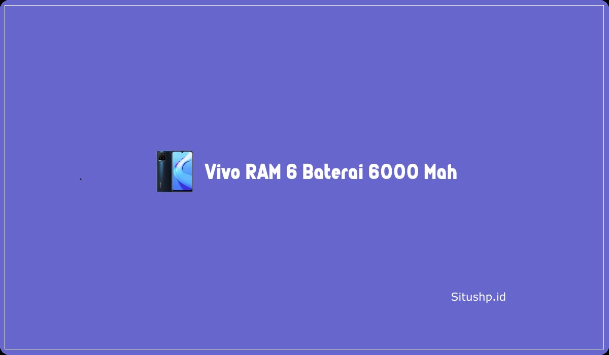 Vivo RAM 6 Baterai 6000 Mah