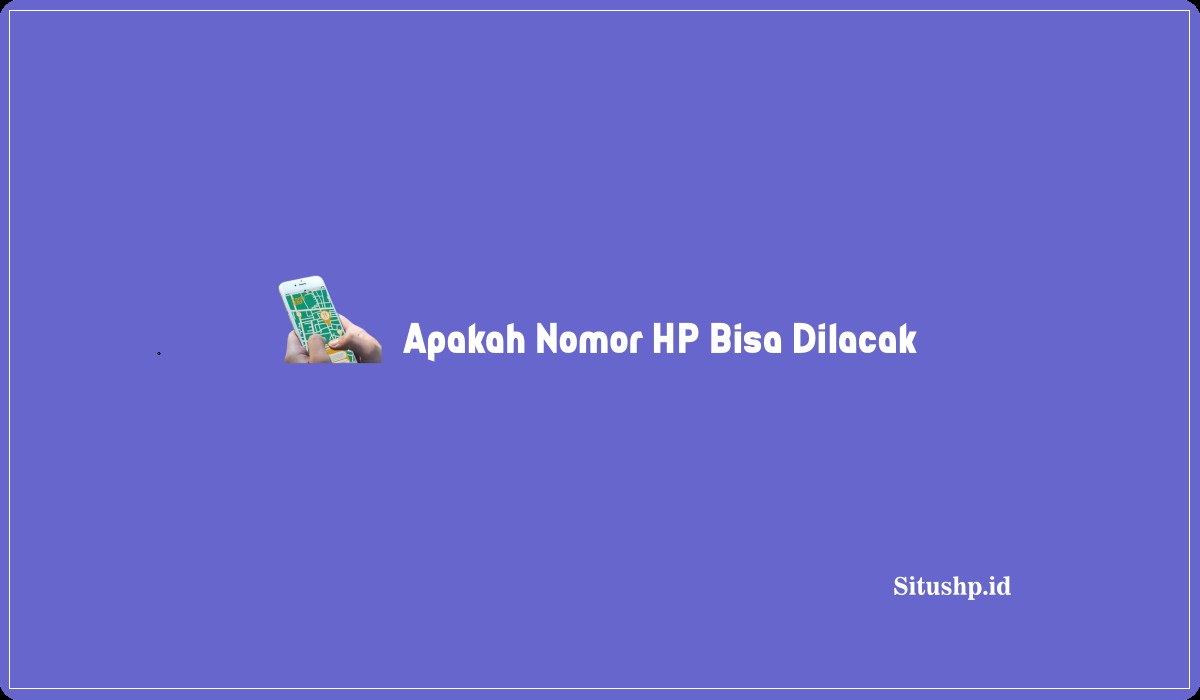 Apakah Nomor HP Bisa Dilacak