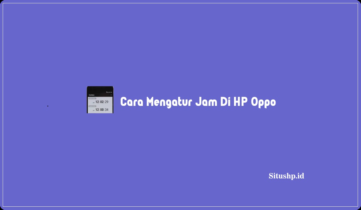 Cara Mengatur Jam Di HP Oppo