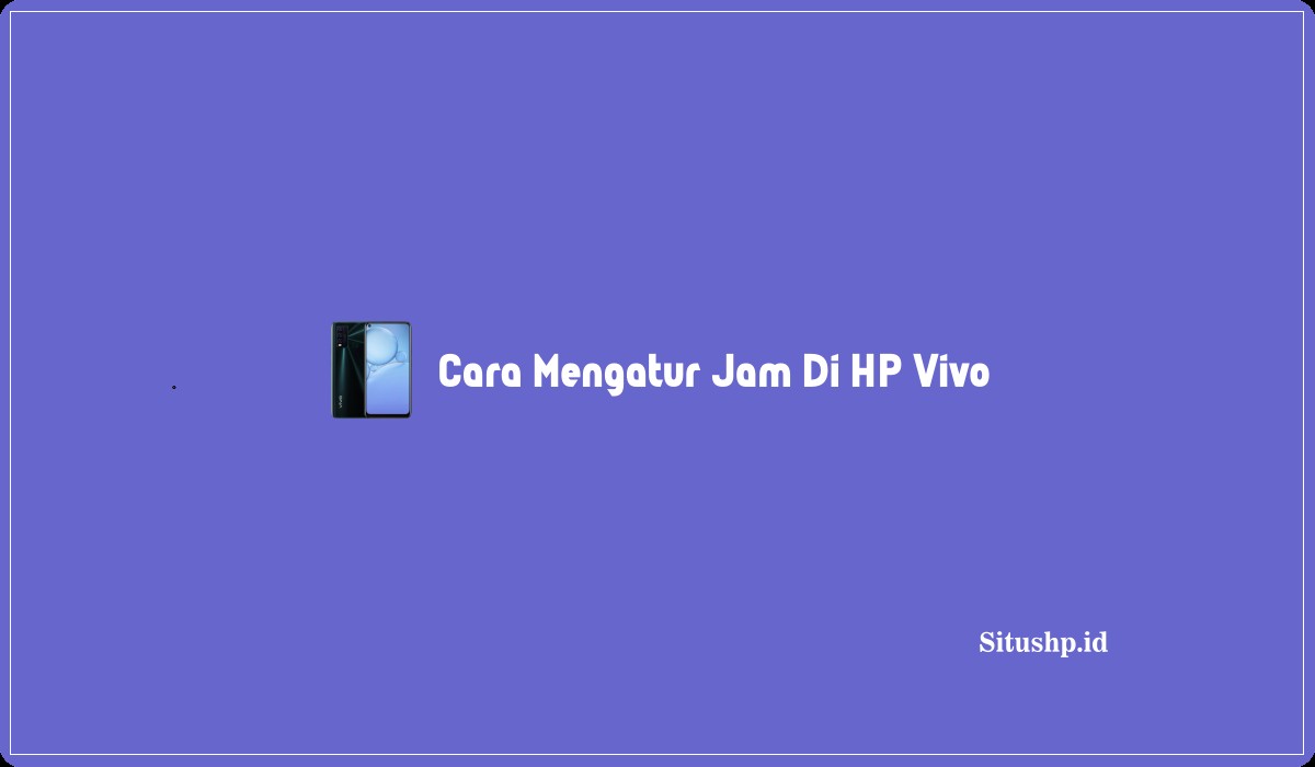 Cara Mengatur Jam Di HP Vivo