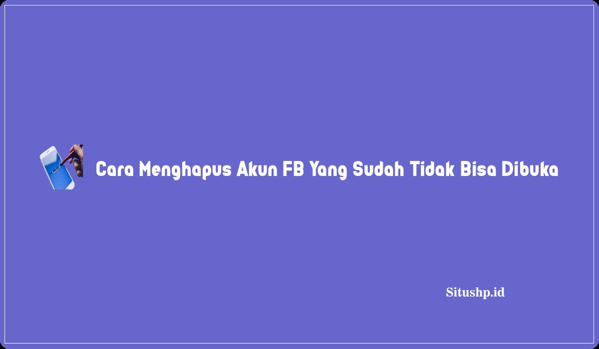 Cara Menghapus Akun Facebook Permanen Di HP